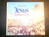 READER`S DIGEST - JESUS AND HIS TIMES (1987, editie cartonata, limba engleza)