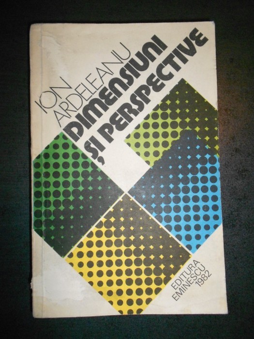ION ARDELEANU - DIMENSIUNI SI PERSPECTIVE