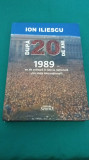 DUPĂ 20 DE ANI *1989 AN DE COTITURĂ &Icirc;N ISTORIA NAȚIONALĂ/ION ILIESCU/ 2010 *