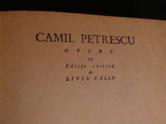 OPERE VOL-VI- CAMIL PETRESCU-618 PG-EDITIE CRITICA LIVIU CALIN- foto