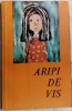 ARIPI DE VIS: VERSURI + DESENE + PROZA (ORGANIZATIA PIONIERILOR BUCURESTI, 1975)