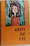 Cumpara ieftin ARIPI DE VIS: VERSURI + DESENE + PROZA (ORGANIZATIA PIONIERILOR BUCURESTI, 1975)