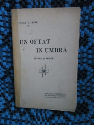 Vasile D. CHIRU - UN OFTAT IN UMBRA (1913, cu autograf, prima editie) foto