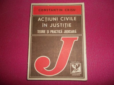 Actiuni Civile In Justitie - Teorie Si Practica Judiciara foto