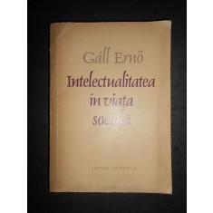 GALL ERNO - INTELECTUALITATEA IN VIATA SOCIALA