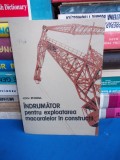 ION POPA - INDRUMATOR PENTRU EXPLOATAREA MACARALELOR IN CONSTRUCTII - 1987 @