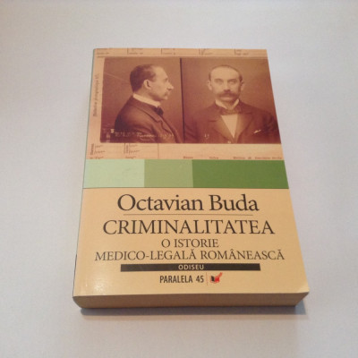 CRIMINALITATEA - O ISTORIE MEDICO-LEGALA ROMANEASCA&amp;quot;, Octavian Buda, 2007 foto