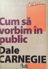 CUM SA VORBIM IN PUBLIC - Dale Carnegie foto
