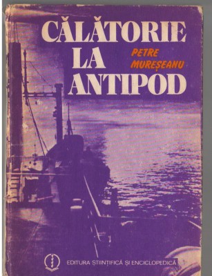 (C7215) PETRE MURESEANU - CALATORIE LA ANTIPOD foto