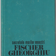 (C7209) C. STEFANIU - SECRETELE MARILOR MAESTRI FISCHER, GHEORGHIU, KARPOV