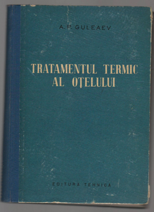 (C7177) A.P. GULEAEV - TRATAMENTUL TERMIC AL OTELULUI