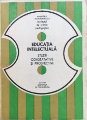 EDUCATIA INTELECTUALA. Studii constatative si prospective foto