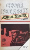 AURUL NEGRU - Cezar Petrescu