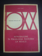 HANS LOWE - INTRODUCERE IN PSIHOLOGIA INVATARII LA ADULTI * PEDAGOGIA SEC. XX foto