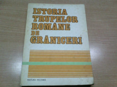 ISTORIA TRUPELOR ROMANE DE GRANICERI --COL DUMITRU ENACHE SI ALTII foto