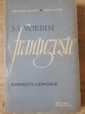 Sa Vorbim Frantuzeste Exercitii Lexicale - Teodora Cristea Irina Eliade ,392894 foto