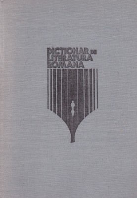Dictionar de literatura romana . Scriitori, reviste, curente de Dim. Pacurariu foto