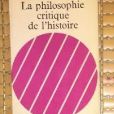 La philosophie critique de l histoire / Raymond Aron