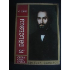G. ZANE - N. BALCESCU * OPERA, OMUL, EPOCA