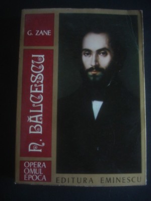 G. ZANE - N. BALCESCU * OPERA, OMUL, EPOCA foto