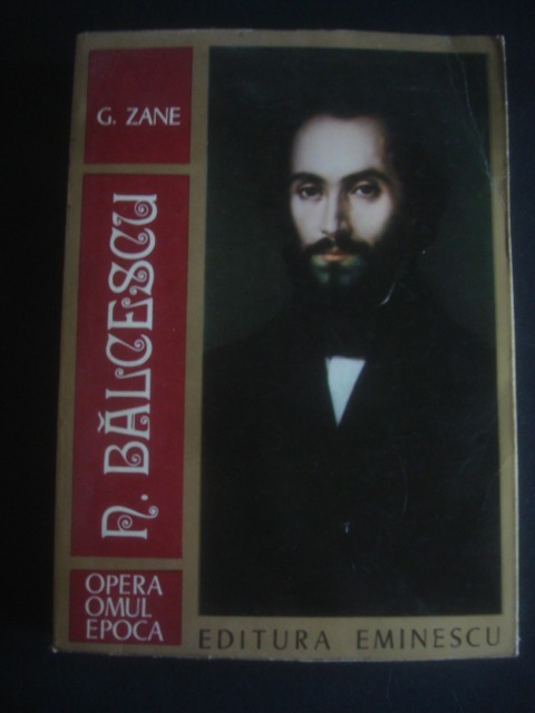 G. ZANE - N. BALCESCU * OPERA, OMUL, EPOCA