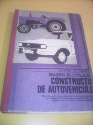 MASINI SI UTILAJE CONSTRUCTII DE AUTOVEHICOLE GH.FRATILA/E.DRAGHICI MANUAL 1981 foto