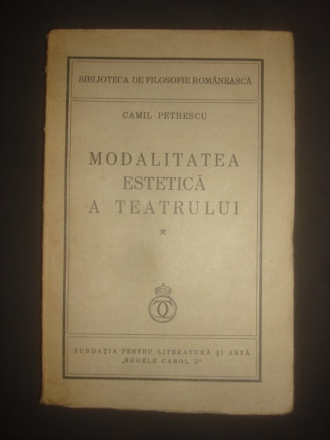 CAMIL PETRESCU - MODALITATEA ESTETICA A TEATRULUI {1937}