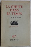 (EMIL) E. M. CIORAN - LA CHUTE DANS LE TEMPS (editia princeps, GALLIMARD 1964), Emil Cioran