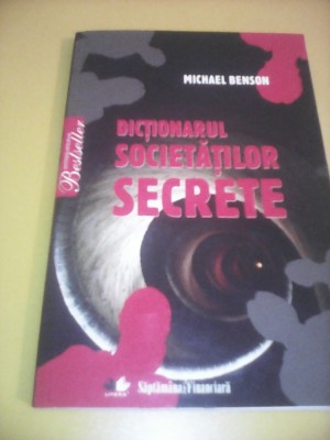 DICTIONARUL SOCIETATILOR SECRETE-MICHAEL BENSON 2010 foto