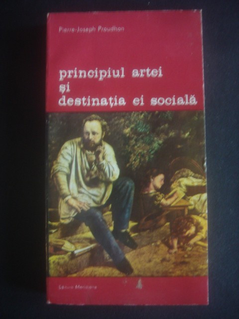 PIERRE JOSEPH PROUDHON - PRINCIPIUL ARTEI SI DESTINATIA EI SOCIALA