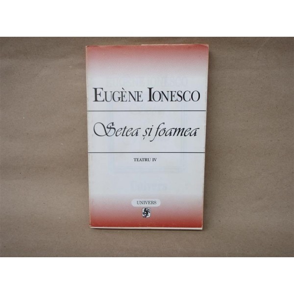 Setea si Foamea , Eugene Ionesco , 1997 Setea si Foamea , Eugene Ionesco , 1997