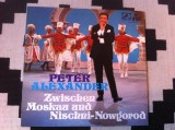 Peter Alexander Zwischen Moskau Und Nischni Nowgorod disc vinyl lp muzica usoara, Pop, ariola