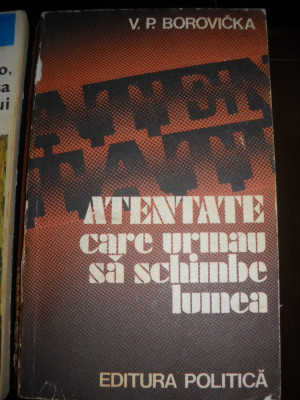 Atentate care aveau sa schimbe lume -V.P. Borovicka foto