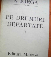 LICHIDARE-Pe drumuri departate- vol.I - Autor : N. Iorga - 81176 foto