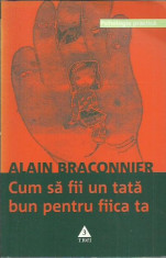 Alain Braconnier - CUM SA FII UN TATA BUN PENTRU FIICA TA foto