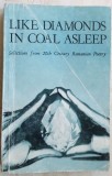 Cumpara ieftin LIKE DIAMONDS IN COAL ASLEEP: SELECTIONS FROM 20TH CENTURY ROMANIAN POETRY(1985)