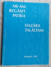 MI-AM REGASIT PATRIA/HAZARA TALALTAM (Budapesta 1990/poezie lb. romana/maghiara)