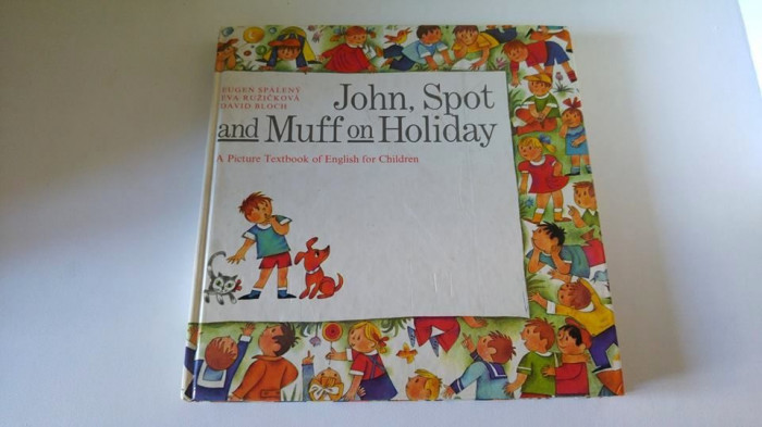 Carte limba engleza copii: John, Spot and Muffin on Holiday, A Picture Textbook