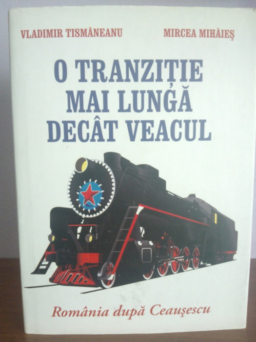 Vladimir Tismaneanu / Mircea Mihaies - O tranzitie mai lunga decat veacul.