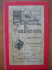 Em. Grigorovitza - Cum a fost odata ( schite din Bucovina ) - editia I - 1911 foto