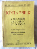 ANTOLOGII COMENTATE: LEGENDE SI PASTELURI Alecsandri*Cosbuc*Iosif - P. Papadopol, 1943, Alta editura