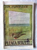 Carte veche: &quot;PLEACA BERZELE... Trei acte in proza&quot;, Ion Minulescu, 1921, Alta editura