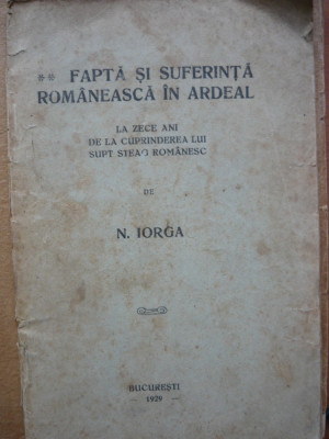 N. Iorga - Fapta si suferinta romaneasca in Ardeal - 1929 foto