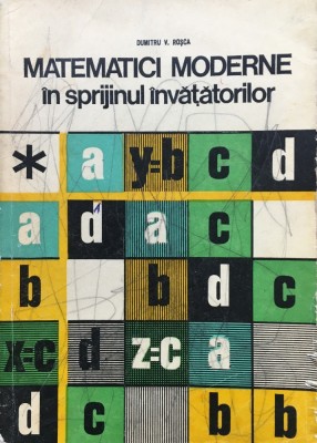 MATEMATICI MODERNE IN SPRIJINUL INVATATORILOR - Dumitru V. Rosca foto