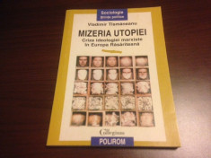 VLADIMIR TISMANEANU, MIZERIA UTOPIEI. CRIZA IDEOLOGIEI MARXISTE IN EUROPA DE EST foto