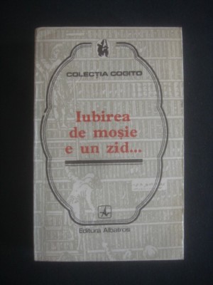 IUBIREA DE MOSIE E UN ZID. PROVERBE SI CUGETARI DESPRE PATRIE foto