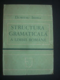 DUMITRU IRIMIA - STRUCTURA GRAMATICALA A LIMBII ROMANE