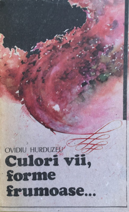 CULORI VII, FORME FRUMOASE... - Ovidiu Hurduzeu