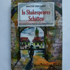 WALTER UBELHART-IN SHAKESPEARES SCHATTEN, ROMAN ISTORIC TRANSILVANIA, SIBIU