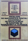 PROBLEME DE MATEMATICA PT EXAMENELE DE BACALAUREAT SI ADMITERE - C. Ionescu-Tiu